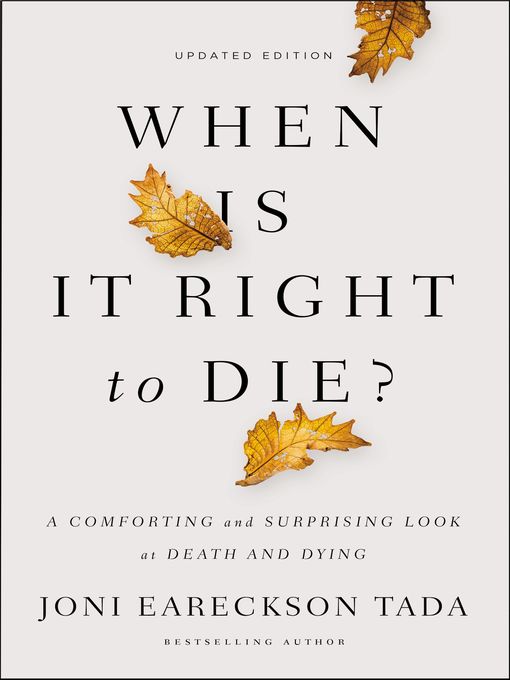 Title details for When Is It Right to Die? by Joni Eareckson Tada - Available